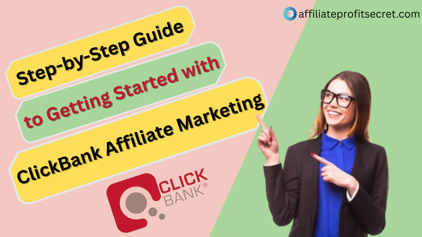 Step-by-Step Guide to Getting Started with ClickBank Affiliate Marketing