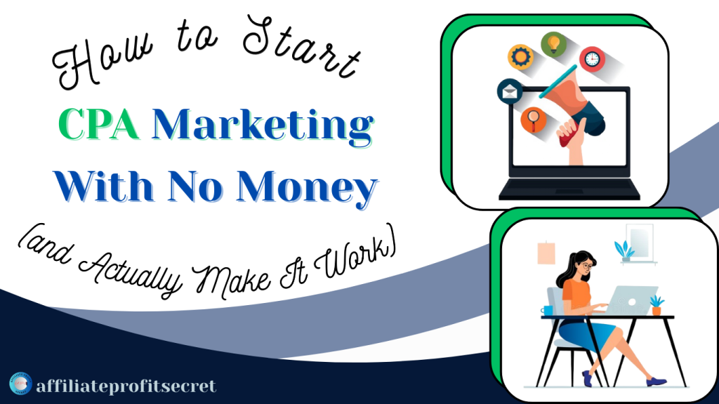 How to Start CPA Marketing With No Money (and Actually Make It Work)